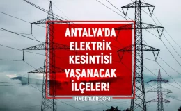 28-29 Ağustos Antalya elektrik kesintisi! GÜNCEL KESİNTİLER Alanya, Kepez, Muratpaşa elektrik kesintisi