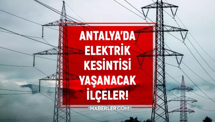 28-29 Ağustos Antalya elektrik kesintisi! GÜNCEL KESİNTİLER Alanya, Kepez, Muratpaşa elektrik kesintisi