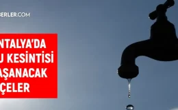 ASAT Antalya su kesintisi! Kepez, Muratpaşa, Alanya 7-8 Eylül 2024 Antalya su kesintisi listesi! Sular ne zaman gelecek?