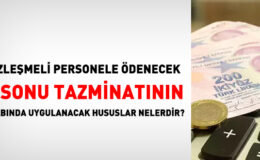 Sözleşmeli personele ödenecek iş sonu tazminatının hesabında uygulanacak hususlar nelerdir?